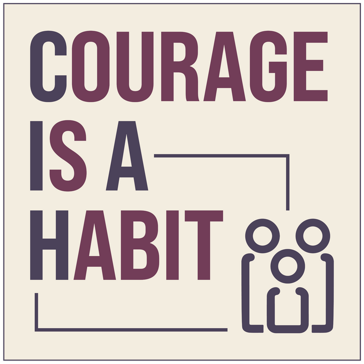 Courage Is A Habit
